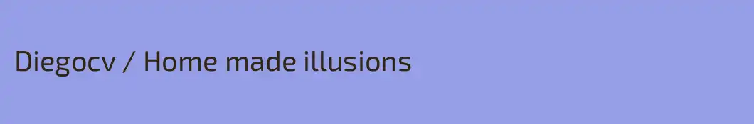 Diegocv / Home made illusions